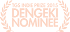 Dengeki PlayStation TGS Indie Prize Nominee Dengeki PlayStation TGS Indie Prize Nominee